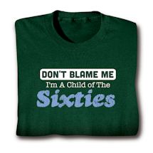 Alternate image Don&#39;t Blame Me. I&#39;m A Child Of The Fifties/Sixties/Seventies/Eighties T-Shirt or Sweatshirt