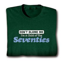 Alternate Image 6 for Don't Blame Me. I'm A Child Of The Fifties/Sixties/Seventies/Eighties T-Shirt or Sweatshirt