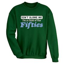 Alternate Image 2 for Don't Blame Me. I'm A Child Of The Fifties/Sixties/Seventies/Eighties T-Shirt or Sweatshirt