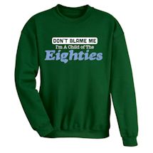 Alternate Image 10 for Don't Blame Me. I'm A Child Of The Fifties/Sixties/Seventies/Eighties T-Shirt or Sweatshirt