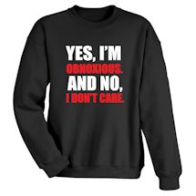 Alternate Image 2 for Yes, I'm Obnoxious & No, I Do Not Care T-Shirt or Sweatshirt