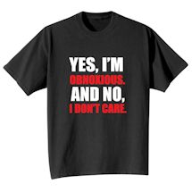 Alternate Image 1 for Yes, I'm Obnoxious & No, I Do Not Care T-Shirt or Sweatshirt