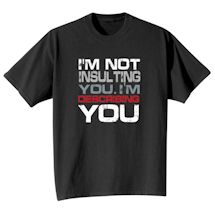 Alternate Image 1 for I'm Not Insulting You. I'm Describing You T-Shirt or Sweatshirt