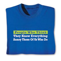 Product Image for People Who Think They Know Everything Annoy Those Of Us Who Do T-Shirt or Sweatshirt
