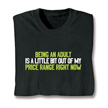 Alternate image Being An Adult Is A Little Bit Out Of My Price Range Right Now T-Shirt or Sweatshirt