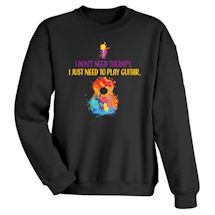 Alternate image for I Don't Need Therapy. I Just Need To Play Guitar T-Shirt or Sweatshirt