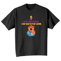 Product Image for I Don't Need Therapy. I Just Need To Play Guitar T-Shirt or Sweatshirt