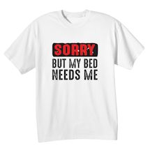 Alternate Image 1 for Sorry But My Bed Needs Me T-Shirt or Sweatshirt