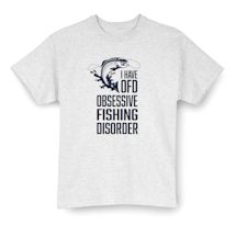 Alternate Image 1 for I Have OFD. Obsessive Fishing Disorder T-Shirt or Sweatshirt