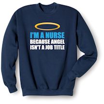 Alternate Image 2 for I'm A Nurse Because Angel Isn't A Job Title T-Shirt or Sweatshirt