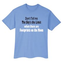 Alternate Image 1 for Don't Tell Me The Sky's The Limit When There Are Footprints On The Moon T-Shirt or Sweatshirt