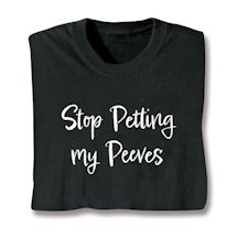 Product Image for Stop Petting My Peeves T-Shirt or Sweatshirt