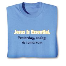 Product Image for Jesus Is Essential. Yesterday, Today, & Tomorrow T-Shirt or Sweatshirt