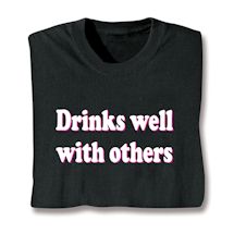 Product Image for Drinks Well With Others T-Shirt or Sweatshirt