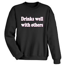 Alternate image for Drinks Well With Others T-Shirt or Sweatshirt