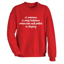 Alternate Image 2 for A Woman Is Only Helpless When Her Nail Polish Is Drying T-Shirt or Sweatshirt