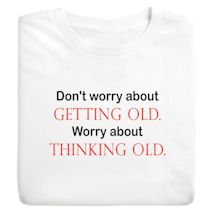 Product Image for Don't Worry About Getting Old. Worry About Thinking Old T-Shirt or Sweatshirt