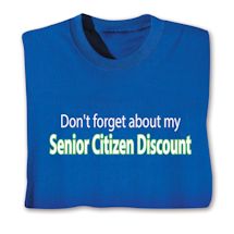 Alternate image for Don't Forget About My Senior Citizen Discount T-Shirt or Sweatshirt