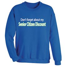 Alternate Image 2 for Don't Forget About My Senior Citizen Discount T-Shirt or Sweatshirt