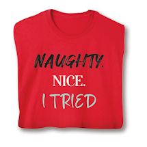 Product Image for Naughty. Nice. I Tried T-Shirt or Sweatshirt