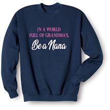 Alternate Image 2 for In A World Full Of Grandma's, Be A Nana T-Shirt or Sweatshirt