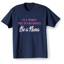 Alternate image for In A World Full Of Grandma's, Be A Nana T-Shirt or Sweatshirt