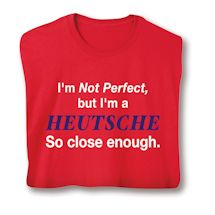 Product Image for I'm Not Perfect, But I'm A (Heutsche) So Close Enough T-Shirt or Sweatshirt
