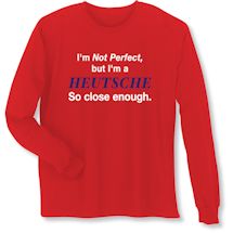 Alternate Image 3 for I'm Not Perfect, But I'm A (Heutsche) So Close Enough T-Shirt or Sweatshirt