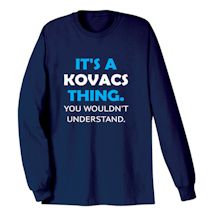 Alternate Image 3 for It's A (Kovacs) Thing. You Wouldn't Understand T-Shirt or Sweatshirt