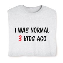 Product Image for I Was Normal (3) Kids Ago T-Shirt or Sweatshirt