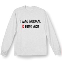 Alternate Image 3 for I Was Normal (3) Kids Ago T-Shirt or Sweatshirt