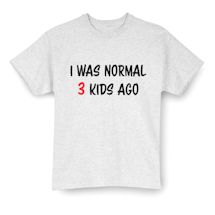 Alternate Image 1 for I Was Normal (3) Kids Ago T-Shirt or Sweatshirt