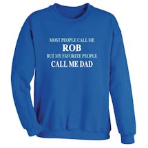 Alternate Image 2 for Most People Call Me (Name) But My Favorite People Call Me (Dad) T-Shirt or Sweatshirt