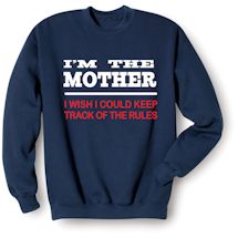 Alternate Image 1 for I'm The Mother, I Wish I Could Keep Track Of The Rules T-Shirt or Sweatshirt
