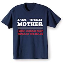 Alternate Image 2 for I'm The Mother, I Wish I Could Keep Track Of The Rules T-Shirt or Sweatshirt