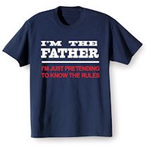 Alternate Image 2 for I'm The Father, I'm Just Pretending To Know The Rules T-Shirt or Sweatshirt