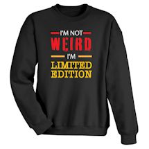 Alternate Image 2 for I'm Not Weird I'm Limited Edition T-Shirt or Sweatshirt
