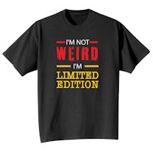 Alternate Image 1 for I'm Not Weird I'm Limited Edition T-Shirt or Sweatshirt