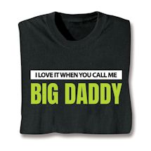 Product Image for I Love It When You Call Me Big Daddy T-Shirt or Sweatshirt