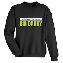 Alternate Image 2 for I Love It When You Call Me Big Daddy T-Shirt or Sweatshirt