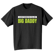 Alternate Image 1 for I Love It When You Call Me Big Daddy T-Shirt or Sweatshirt