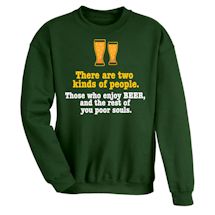 Alternate Image 2 for There Are 2 Kinds Of People. Those Who Enjoy Beer, and The Rest Of You Poor Souls. T-Shirt or Sweatshirt