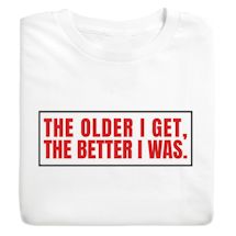 Product Image for The Older I Get The Better I Was T-Shirt or Sweatshirt