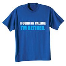Alternate Image 1 for I Found My Calling I'm Retired T-Shirt or Sweatshirt