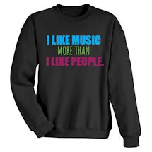 Alternate Image 2 for I Like Music More Than I Like People T-Shirt or Sweatshirt