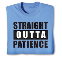 Product Image for Straight Outta Patience T-Shirt or Sweatshirt