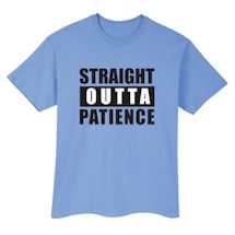 Alternate Image 1 for Straight Outta Patience T-Shirt or Sweatshirt
