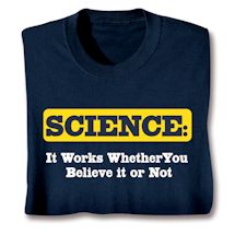 Product Image for Science: It Works Whether You Believe It Or Not T-Shirt or Sweatshirt