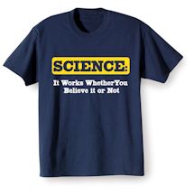 Alternate Image 1 for Science: It Works Whether You Believe It Or Not T-Shirt or Sweatshirt