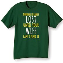Alternate Image 1 for Nothing Is Really Lost Until Your Wife Can't Find It T-Shirt or Sweatshirt